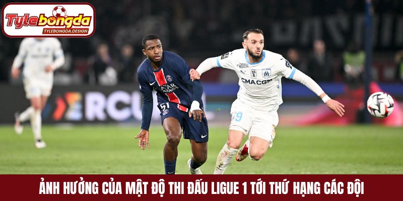 Ảnh hưởng của mật độ thi đấu Ligue 1 tới thứ hạng các đội