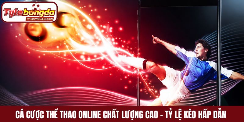 Cá cược thể thao online chất lượng cao – Tỷ lệ kèo hấp dẫn