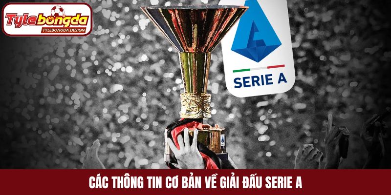 Các thông tin cơ bản về giải đấu Serie A