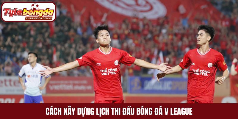 Cách xây dựng lịch thi đấu bóng đá V League