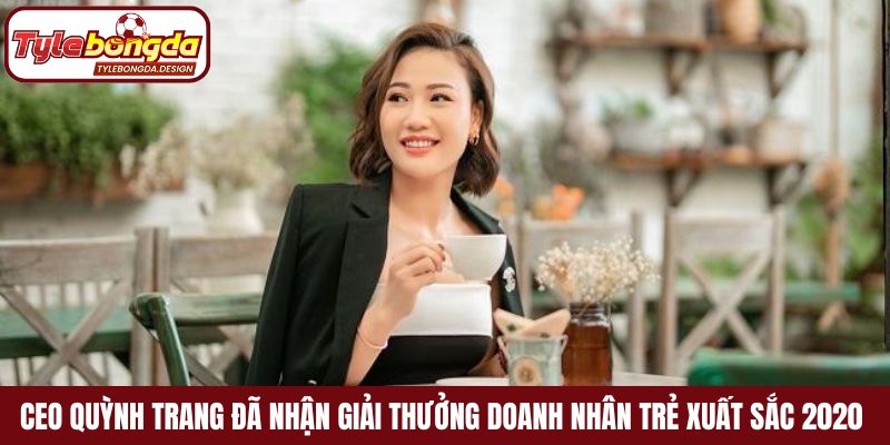 CEO Quỳnh Trang đã nhận giải thưởng Doanh nhân trẻ xuất sắc 2020 