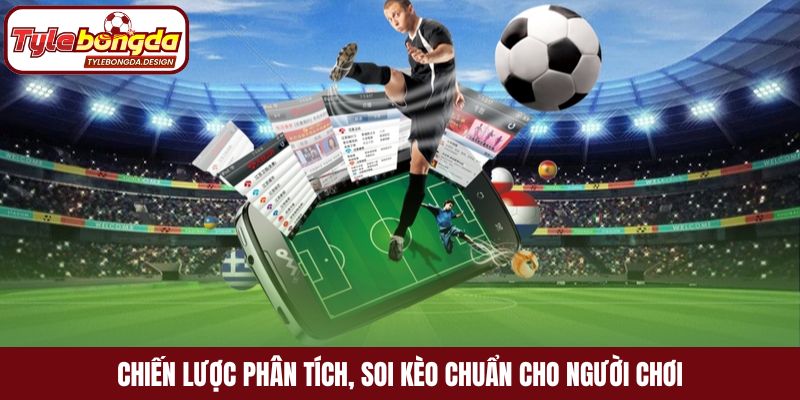 Chiến lược phân tích, soi kèo chuẩn cho người chơi