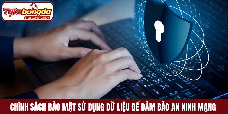 Chính sách bảo mật sử dụng dữ liệu để đảm bảo an ninh mạng