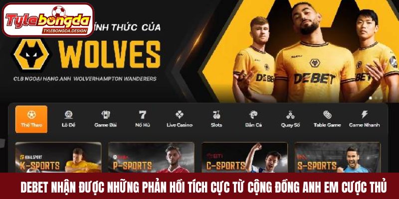 Debet nhận được những phản hồi tích cực từ cộng đồng anh em cược thủ