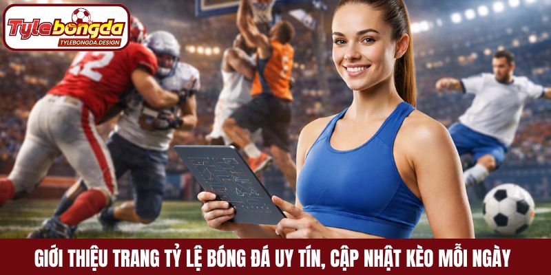  Giới thiệu trang tỷ lệ bóng đá uy tín, cập nhật kèo mỗi ngày