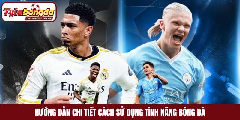 Hướng dẫn chi tiết cách sử dụng tính năng bóng đá