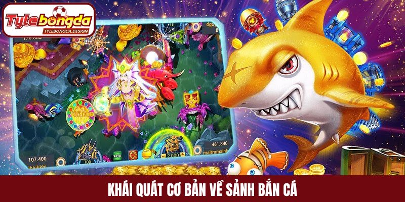 Khái quát cơ bản về sảnh bắn cá