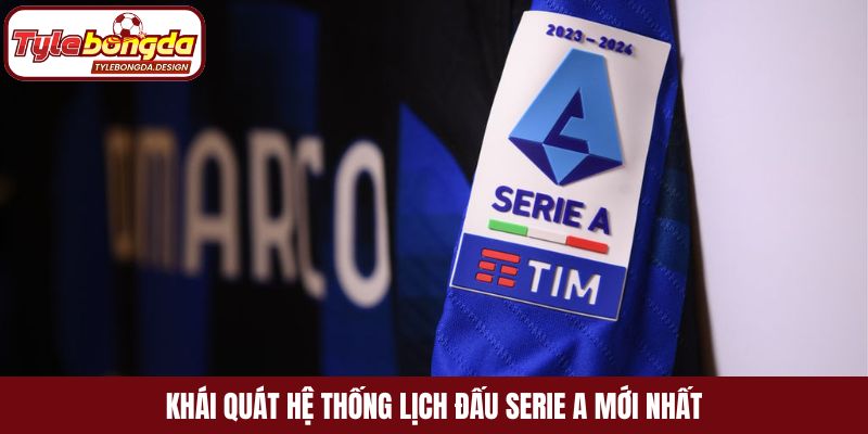 Khái quát hệ thống lịch đấu Serie A mới nhất