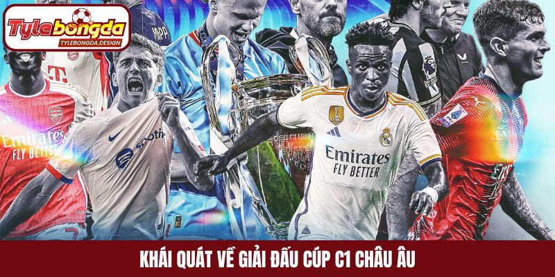 Khái quát về giải đấu cúp C1 Châu Âu
