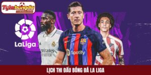 Lịch thi đấu bóng đá La Liga