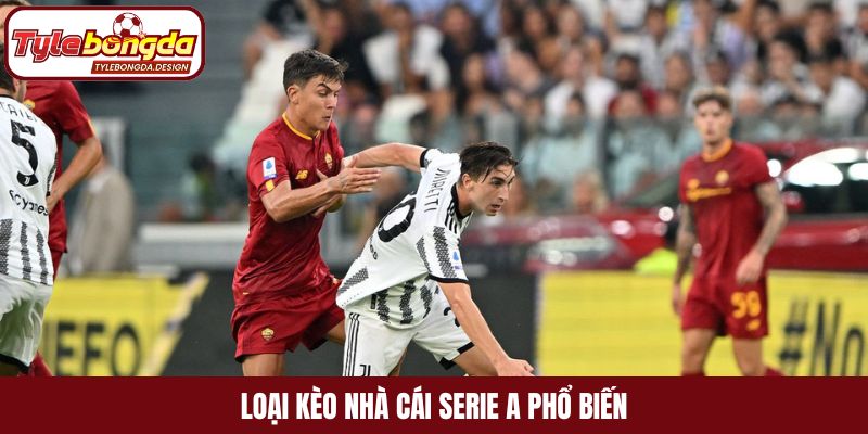 Loại kèo nhà cái Serie A phổ biến