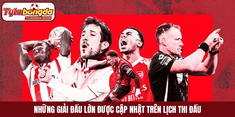 Những giải đấu lớn được cập nhật trên lịch thi đấu