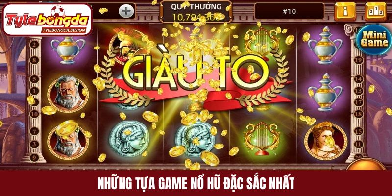 Những tựa game nổ hũ đặc sắc nhất