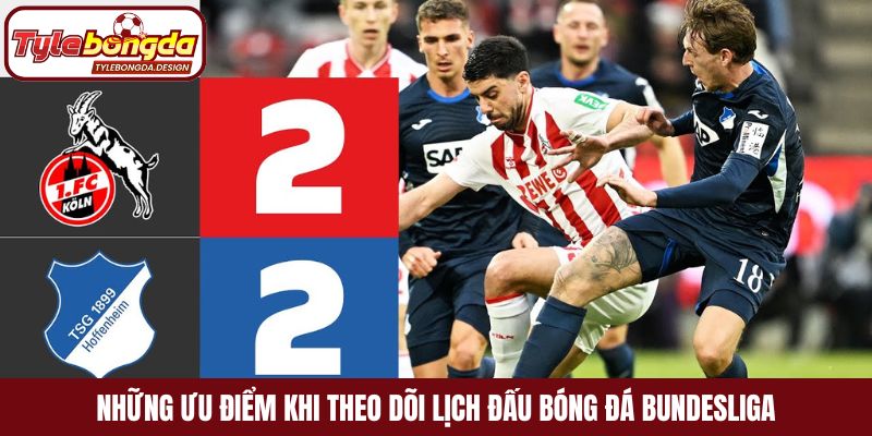 Những ưu điểm khi theo dõi lịch đấu bóng đá Bundesliga trên tỷ lệ bóng đá