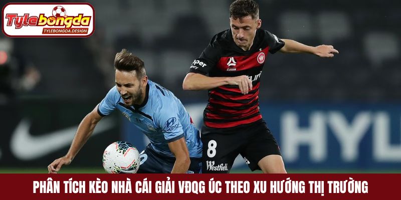 Phân tích kèo nhà cái giải VĐQG Úc theo xu hướng thị trường