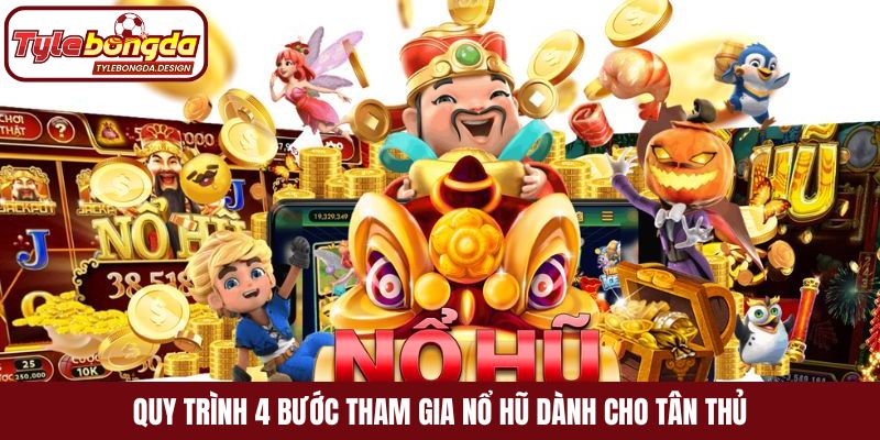 Quy trình 4 bước tham gia nổ hũ dành cho tân thủ