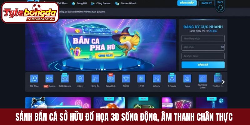 Sảnh Bắn cá sở hữu đồ họa 3D sống động, âm thanh chân thực