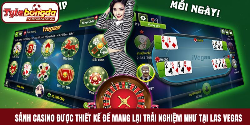 Sảnh Casino được thiết kế để mang lại trải nghiệm như tại Las Vegas