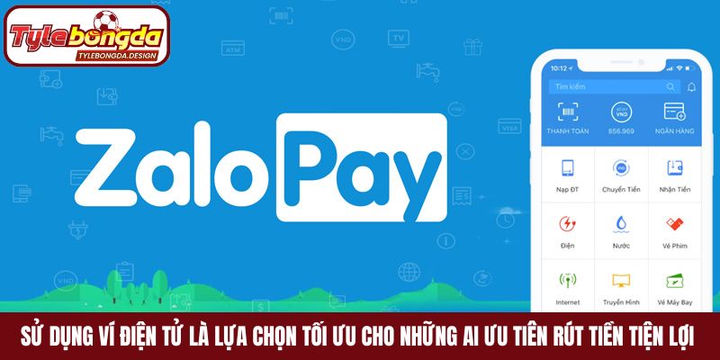 Sử dụng ví điện tử là lựa chọn tối ưu cho những ai ưu tiên rút tiền tiện lợi