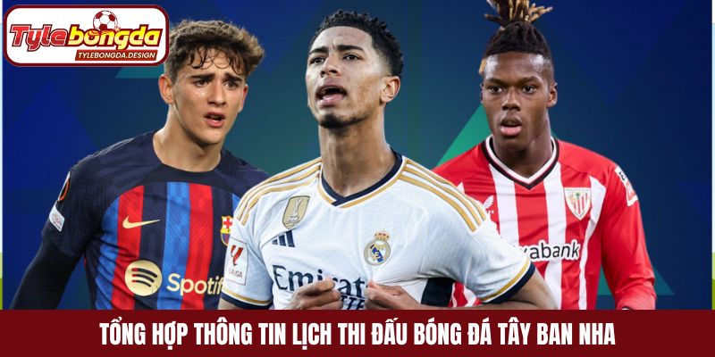 Tổng hợp thông tin lịch thi đấu bóng đá Tây Ban Nha