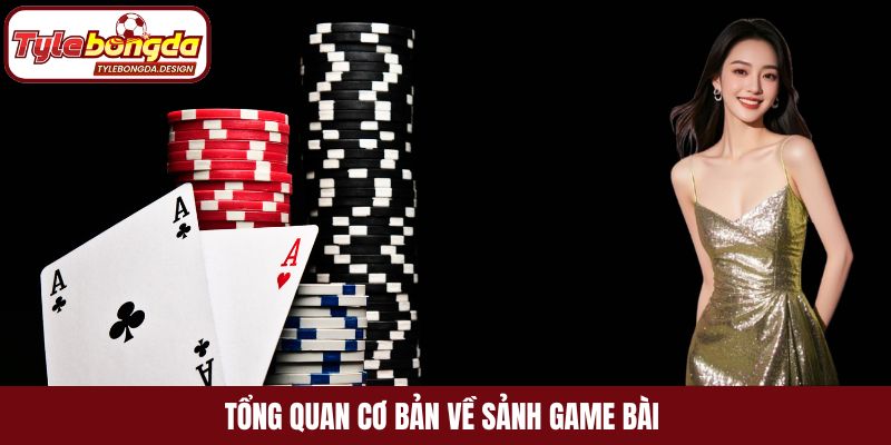 Tổng quan cơ bản về sảnh game bài